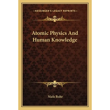 Atomic Physics And Human Knowledge