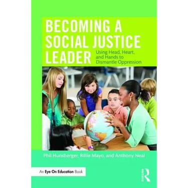 Becoming a Social Justice Leader: Using Head, Heart, and Hands to Dismantle Oppression