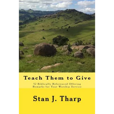 Teach them to Give: 52 Biblically Referenced Offering Remarks for Your Worship Service