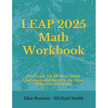 LEAP 2025 Math Workbook: 8th Grade LEAP 2025 Math Questions and Review the Most Effective Exercises