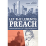 Let the Legends Preach: Sermons by Living Legends at the E. K. Bailey Preaching Conference