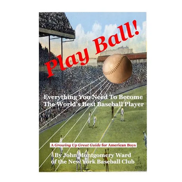 Play Ball!: Everything You Need To Become The World's Best Baseball Player