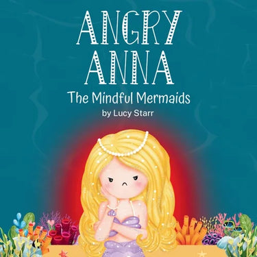 Angry Anna: The Mindful Mermaids, A Social-Emotional Children's Book to Help Kids Manage Anger and Find Calm