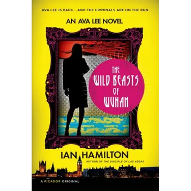 The Wild Beasts of Wuhan: An Ava Lee Novel