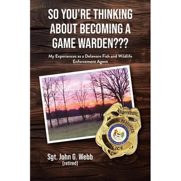 So You're Thinking About Becoming a Game Warden: My Experiences as a Delaware Fish and Wildlife Enforcement Agent