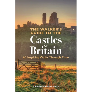 The Walker's Guide to the Castles of Britain: 60 Inspiring Walks Through Time
