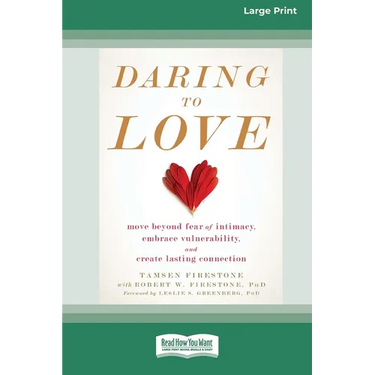 Daring to Love: Move Beyond Fear of Intimacy, Embrace Vulnerability, and Create Lasting Connection (16pt Large Print Edition)