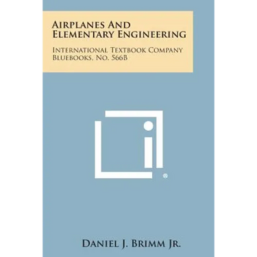 Airplanes and Elementary Engineering: International Textbook Company Bluebooks, No. 566b