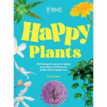 Rhs Happy Plants: 100 Things to Grow to Make You Smile, and How to Make Them Happy Too