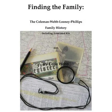Finding the Family the Coleman-Webb-Looney-Phillips Family History Including Associated Kin