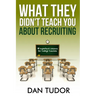 What They Didn't Teach You About Recruiting