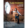 Flash Techniques for Location Portraiture: Single and Multiple-Flash Lighting Techniques
