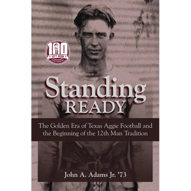 Standing Ready: The Golden Era of Texas Aggie Football and the Beginning of the 12th Man Tradition