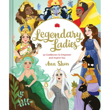 Legendary Ladies: 50 Goddesses to Empower and Inspire You