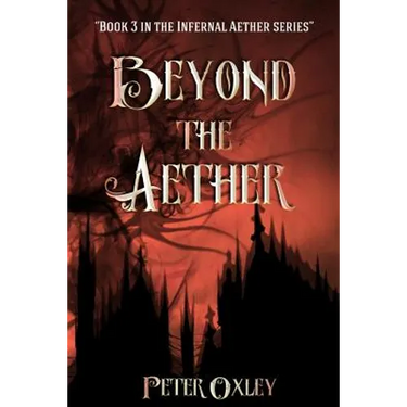 Beyond The Aether: Book 3 in the Infernal Aether Series