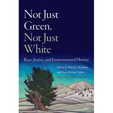 Not Just Green, Not Just White: Race, Justice, and Environmental History