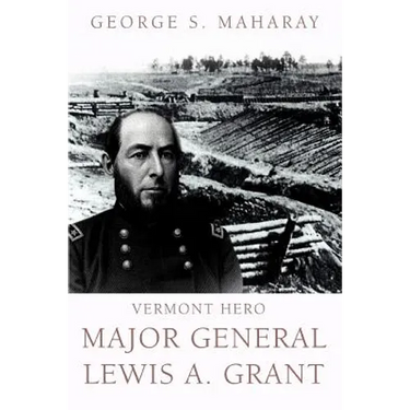 Vermont Hero: Major General Lewis A. Grant