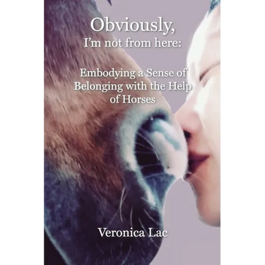 Obviously, I'm Not from Here: Embodying a Sense of Belonging with the Help of Horses