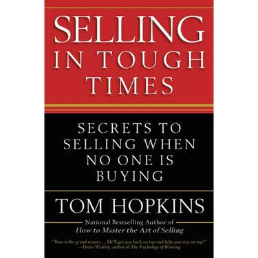 Selling in Tough Times: Secrets to Selling When No One Is Buying