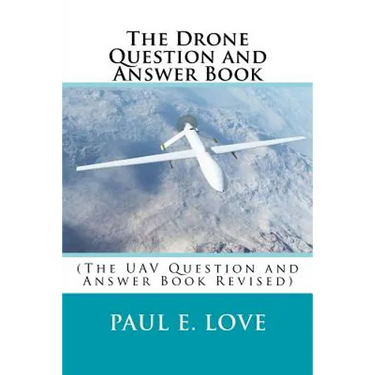 The Drone Question and Answer Book: (The UAV Question and Answer Book Revised)