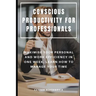Conscious Productivity for Professionals: Maximise Your Personal and Work Efficiency in One Week, Learn How to Manage Your Time