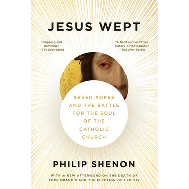 Jesus Wept: Seven Popes and the Battle for the Soul of the Catholic Church