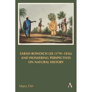 Sarah Bowdich Lee (1791-1856) and Pioneering Perspectives on Natural History