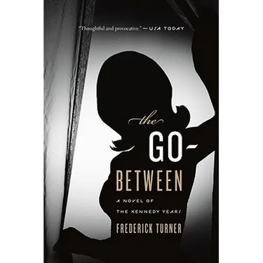 The Go-Between: A Novel of the Kennedy Years