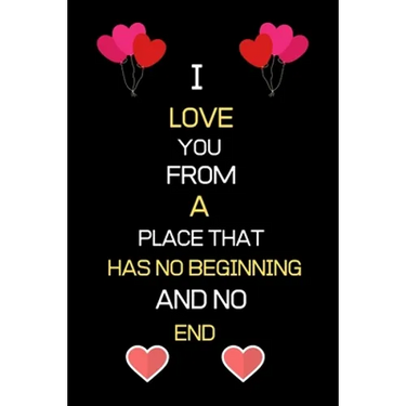 I Love You from a Place That Has No Beginning and No End: Birthday Anniversary valentine gifts for boyfriend girlfriend husband wife for him for her
