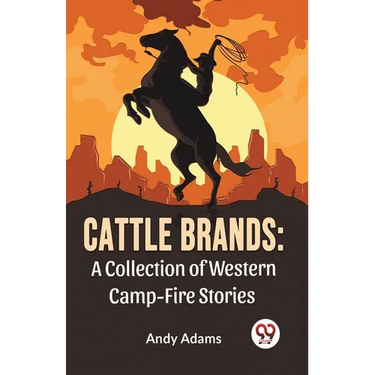 Cattle Brands: A Collection Of Western Camp-Fire Stories