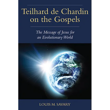 Teilhard de Chardin on the Gospels: The Message of Jesus for an Evolutionary World