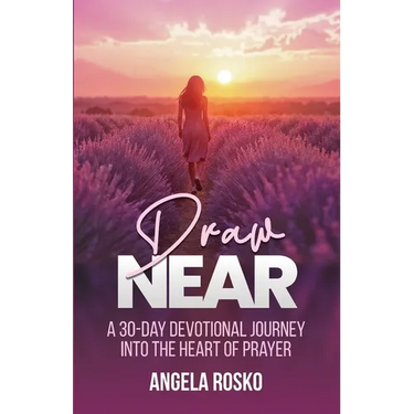 Draw Near: A 30-Day Devotional Journey into the Heart of Prayer