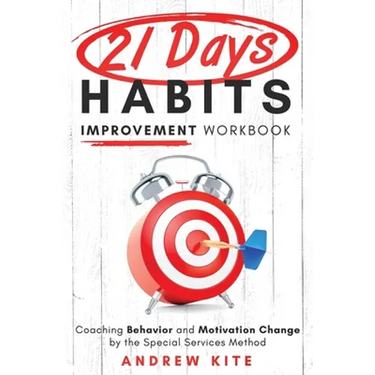 21-Day Habit Improvement Workbook: Coaching Behavior and Motivation Change by the Special Forces Method of Training