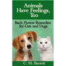 Animals Have Feelings, Too: Bach Flower Remedies for Cats and Dogs