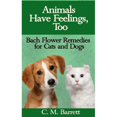 Animals Have Feelings, Too: Bach Flower Remedies for Cats and Dogs