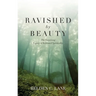 Ravished by Beauty: The Surprising Legacy of Reformed Spirituality
