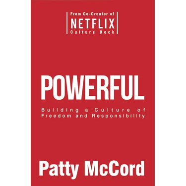 Powerful: Building a Culture of Freedom and Responsibility