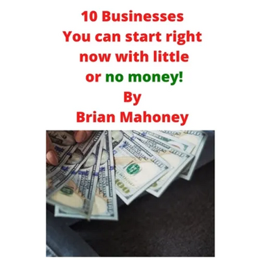 10 Businesses You can start right now with little or no money!