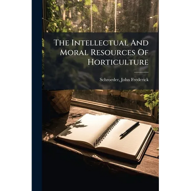 The Intellectual And Moral Resources Of Horticulture