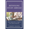 Retooling Study Abroad: Digital Approaches to Linguistic and Cultural Immersion