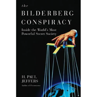 The Bilderberg Conspiracy: Inside the World's Most Powerful Secret Society