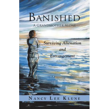 Banished: A Grandmother Alone: Surviving Alienation and Estrangement