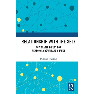 Relationship with the Self: Actionable Inputs for Personal Growth and Change