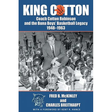 King Cotton: Coach Cotton Robinson and the Buna Boys' Basketball Legacy 1948-1963
