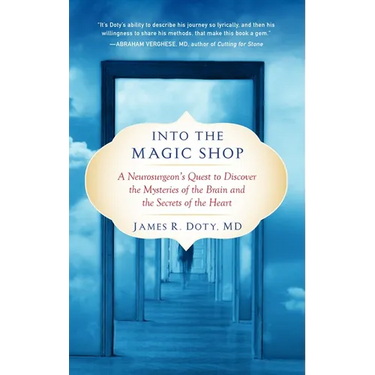 Into the Magic Shop: A Neurosurgeon's Quest to Discover the Mysteries of the Brain and the Secrets Ofthe Heart