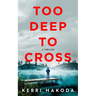 Too Deep to Cross: A Thriller