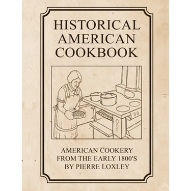 Historical American Cookbook: American Cookery From The Early 1800's