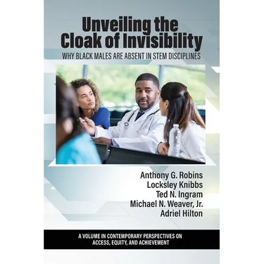 Unveiling the Cloak of Invisibility: Why Black Males are Absent in STEM Disciplines