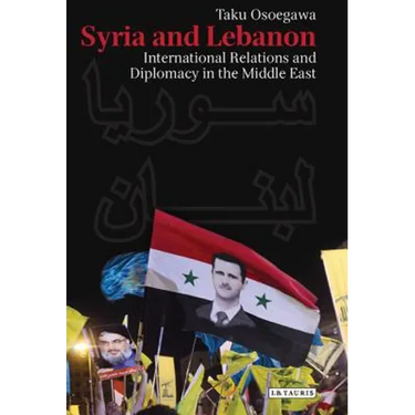 Syria and Lebanon: International Relations and Diplomacy in the Middle East