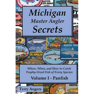Michigan Master Angler Secrets - Volume I - Panfish: Where, When, and How to Catch Trophy-Sized Fish of Every Species